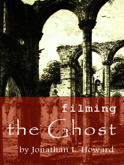 Title details for Filming the Ghost by Jonathan L. Howard - Available